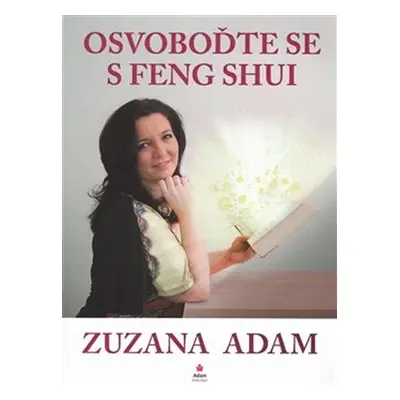 Osvoboďte se s Feng Shui, 1. vydání - Zuzana Adam