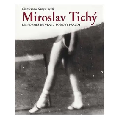 Miroslav Tichý:Podoby pravdy/ Les formes du vrai - Gianfranco Sanguinetti