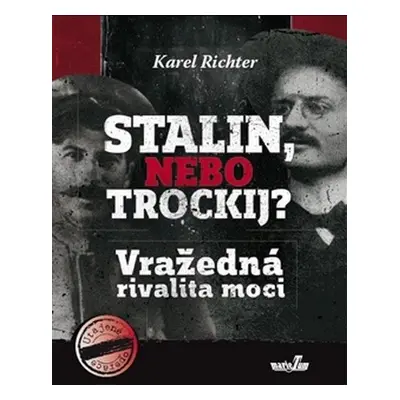 Stalin, nebo Trockij? Vražedná rivalita moci - Karel Richter