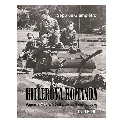 Hitlerova komanda - Vzpomínky příslušníka divize Brandenburg - Sepp de Giampietro