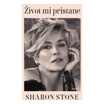 Život mi pristane - Sharon Stone