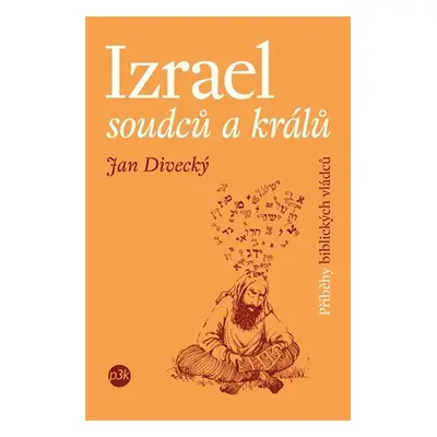 Izrael soudců a králů - Příběhy biblických vládců - Jan Divecký