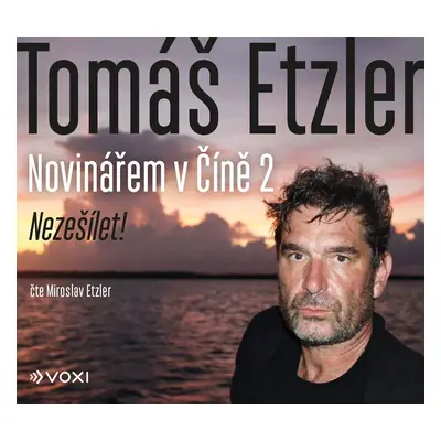 Novinářem v Číně 2 - Nezešílet! - CDmp3 (Čte Miroslav Etzler) - Tomáš Etzler