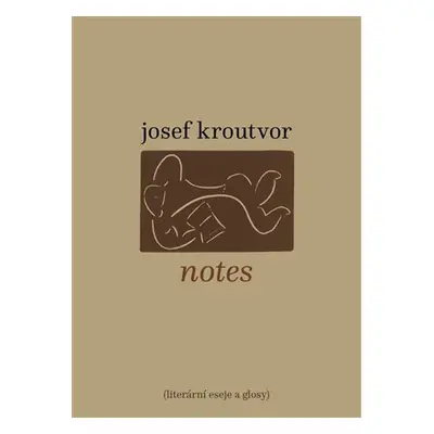 Notes - Literární eseje a glosy - Josef Kroutvor