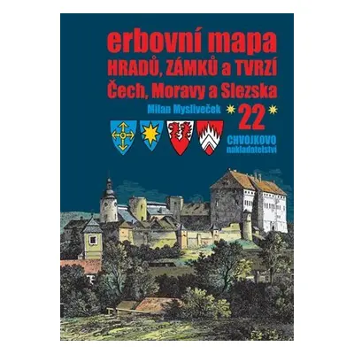 Erbovní mapa hradů, zámků a tvrzí Čech, Moravy a Slezska 22 - Milan Mysliveček