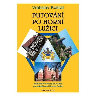 Putování po Horní Lužici - Kulturně-historický průvodce po vedlejší zemi Koruny české - Vratisla