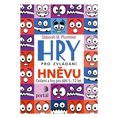 Hry pro zvládání hněvu - Cvičení a hry pro děti 5-12 let - Deborah M. Plummer