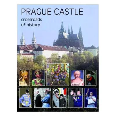 Prague Castle - Crossroads of History - Miloš Pokorný