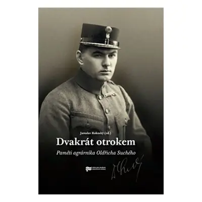 Dvakrát otrokem - Paměti agrárníka Oldřicha Suchého - Jaroslav Rokoský