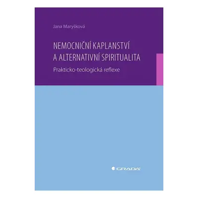 Nemocniční kaplanství a alternativní spiritualita - Maryšková Jana