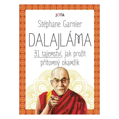 Dalajláma - 31 tajemství, jak prožít přítomný okamžik - Stéphane Garnier