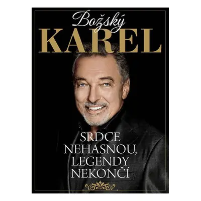 Božský Karel: Srdce nehasnou, legendy nekončí - Kolektiv autorů