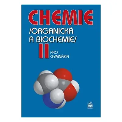 Chemie pro gymnázia II. - Organická a biochemie - Karel Kolář