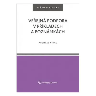 Veřejná podpora v příkladech a poznámkách - Michael Kincl