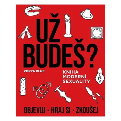 Už budeš? - Kniha moderní sexuality - Zorya Blue