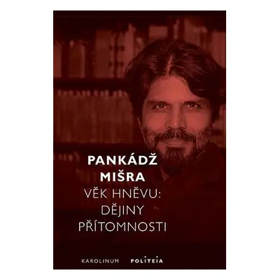 Věk hněvu - Dějiny přítomnosti - Pankádž Mišra