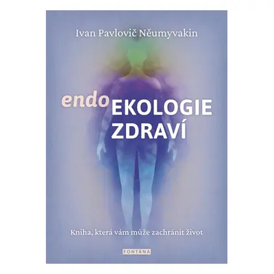 Endoekologie zdraví - Ivan Pavlovič Něumyvakin