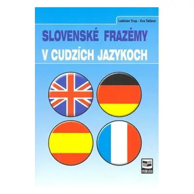 Slovenské frazémy v cudzích jazykoch - Eva Tallová; Ladislav Trup