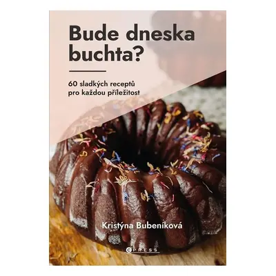 Bude dneska buchta? - 60 sladkých receptů pro každou příležitost - Kristýna Bubeníková