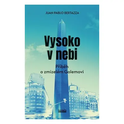 Vysoko v nebi - Příběh o zmizelém Golemovi - Juan Pablo Bertazza