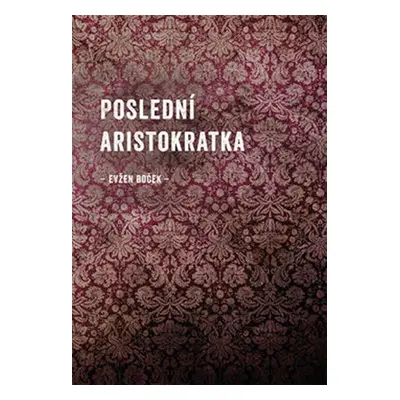 Poslední aristokratka - Evžen Boček