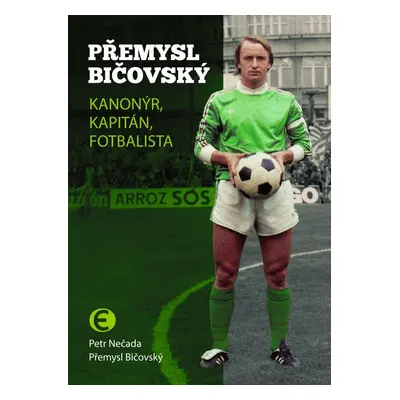 Přemysl Bičovský - Kanonýr, kapitán, fotbalista - Petr Nečada