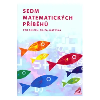 Sedm matematických příběhů pro Aničku, Filipa, Matýska - H. Lišková