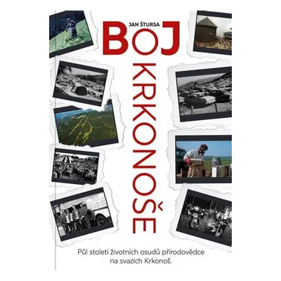 Boj Krkonoše - Půl století životních osudů přírodovědce na svazích Krkonoš - Jan Štursa