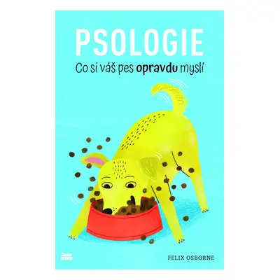 Psologie - Co si váš pes opravdu myslí - Felix Osborne