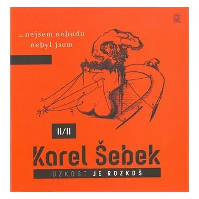 Úzkost je rozkoš II/II…nejsem nebudu nebyl jsem - Karel Šebek