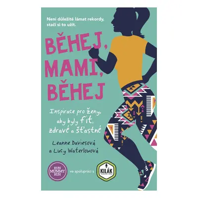 Běhej, mami, běhej - Inspirace pro ženy, aby byly fit, zdravé a šťastné - Leanne Daviesová