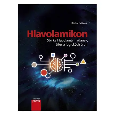 Hlavolamikon - Sbírka hlavolamů, hádanek, šifer a logických úloh, 2. vydání - Radek Pelánek