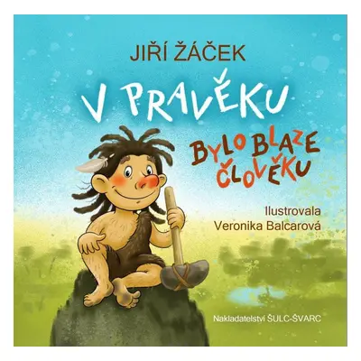 V pravěku bylo blaze člověku - Jiří Žáček