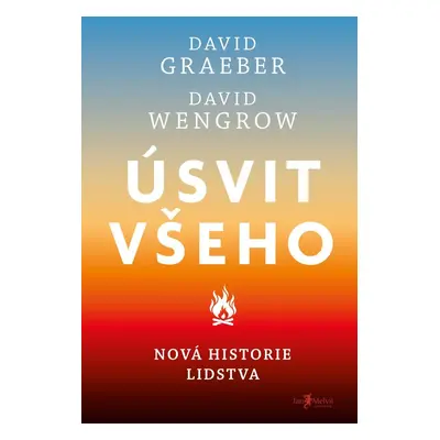 Úsvit všeho - Nová historie lidstva - David Graeber