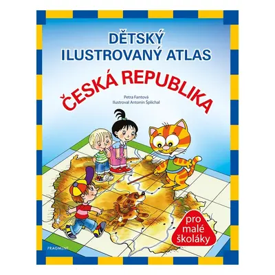 Dětský ilustrovaný atlas Česká republika pro malé školáky, 4. vydání - Petra Fantová Pláničková