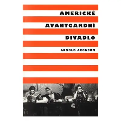 Americké avantgardní divadlo - Arnold Aronson