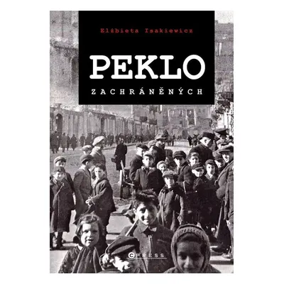 Peklo zachráněných - Příběhy Židů, kteří přežili holokaust - Elzbieta Isakiewicz