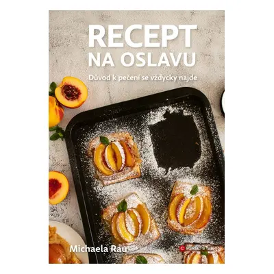 Recept na oslavu - Důvod k pečení se vždycky najde - Michaela Rau