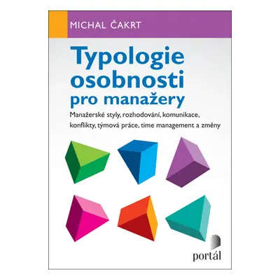 Typologie osobnosti pro manažery - Manažerské styly, rozhodování, komunikace, konflikty, týmová 