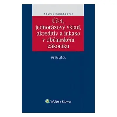 Účet, jednorázový vklad, akreditiv a inkaso v občanském zákoníku - Petr Liška