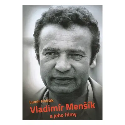 Vladimír Menšík a jeho filmy - Lumír Holčák