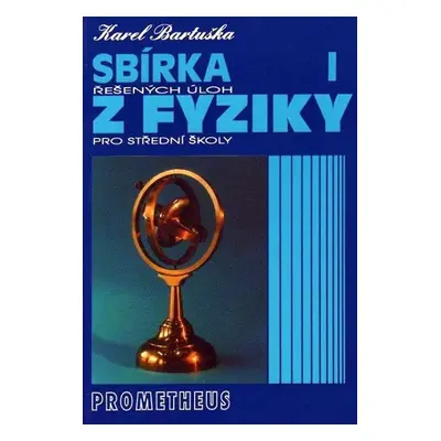 Sbírka řešených úloh z fyziky pro střední školy I - Mechanika - Karel Bartuška