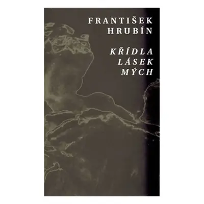 Křídla lásek mých - František Hrubín