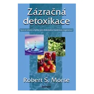 Zázračná detoxikace - S. Robert Morse