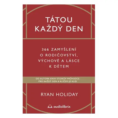 Tátou každý den - 366 zamyšlení o rodičovství, výchově a lásce k dětem - Ryan Holiday