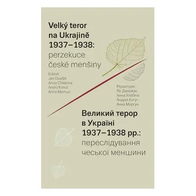 Velký teror na Ukrajině 1937–1938: perzekuce české menšiny - Jan Dvořák