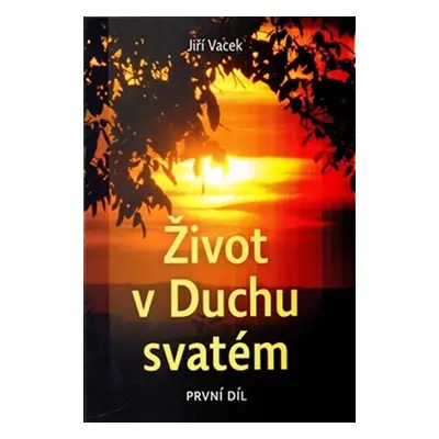 Život v Duchu svatém 1. díl - Jiří Vacek