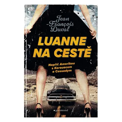 LuAnne na cestě - Napříč Amerikou s Kerouacem a Cassadym - Jean-Francois Duval