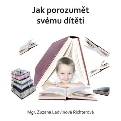 Jak porozumět svému dítěti - Richterová Zuzana Ledvinová