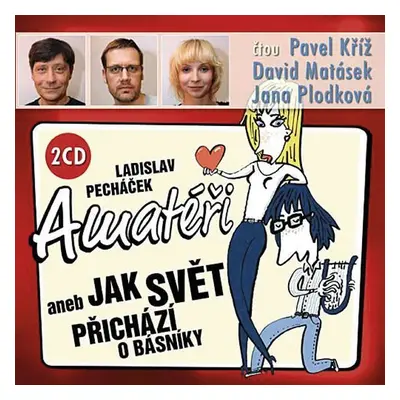 Amatéři aneb Jak svět přichází o básníky - 2 CD (Kříž P., Matásek D., Plodková J.) - Ladislav Pe